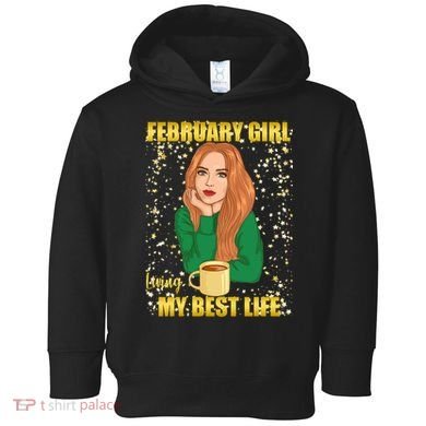 February Girl Living My Best Life Toddler Hoodie