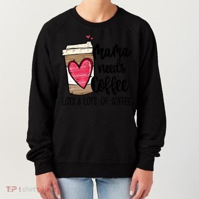 Funny Espresso Cute Coffee Heart Mama Needs Coffee Meaningful Gift Women's Sweatshirt