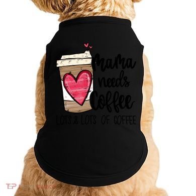 Funny Espresso Cute Coffee Heart Mama Needs Coffee Meaningful Gift Doggie Tank