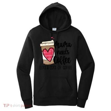 Funny Espresso Cute Coffee Heart Mama Needs Coffee Meaningful Gift Women's Hoodie