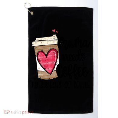 Funny Espresso Cute Coffee Heart Mama Needs Coffee Meaningful Gift Golf Towel