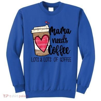 Funny Espresso Cute Coffee Heart Mama Needs Coffee Meaningful Gift Sweatshirt