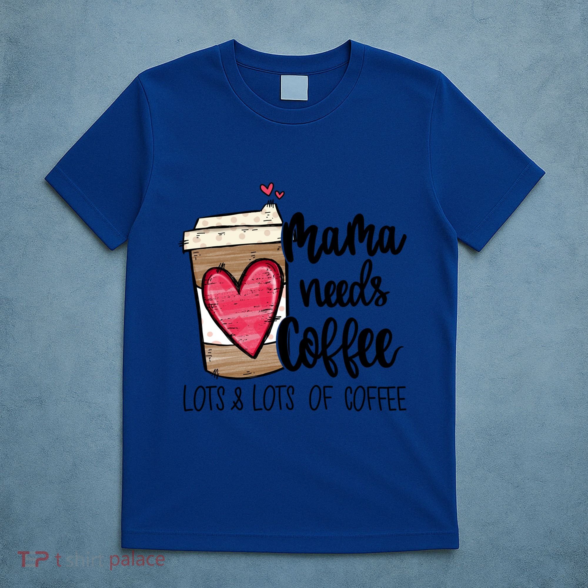 Funny Espresso Cute Coffee Heart Mama Needs Coffee Meaningful Gift T-Shirt