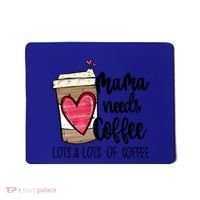 Funny Espresso Cute Coffee Heart Mama Needs Coffee Meaningful Gift Mousepad thumb 0