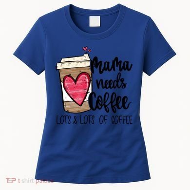 Funny Espresso Cute Coffee Heart Mama Needs Coffee Meaningful Gift Women's T-Shirt