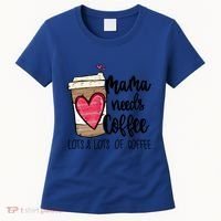 Funny Espresso Cute Coffee Heart Mama Needs Coffee Meaningful Gift Women's T-Shirt thumb 0