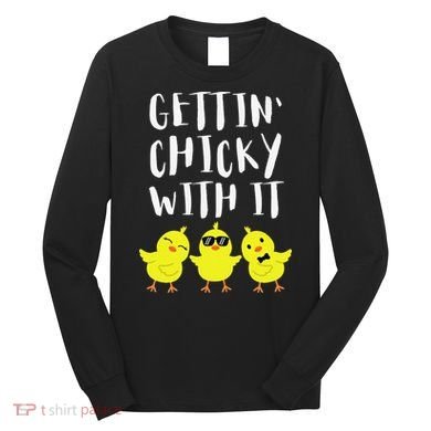 Funny Easter Chick Gettin Chicky With It Long Sleeve Shirt