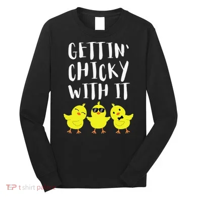 Funny Easter Chick Gettin Chicky With It Long Sleeve Shirt