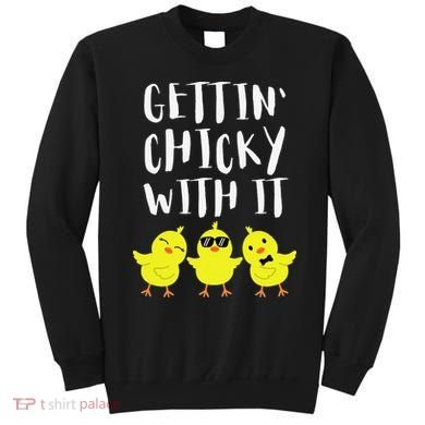 Funny Easter Chick Gettin Chicky With It Sweatshirt