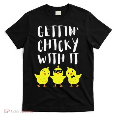 Funny Easter Chick Gettin Chicky With It T-Shirt