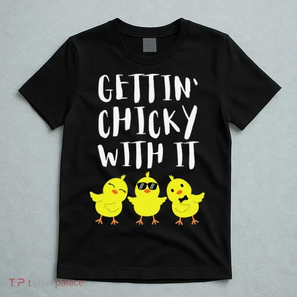 Funny Easter Chick Gettin Chicky With It T-Shirt