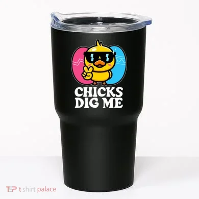 Funny Easter Chicks Dig Me Tumbler