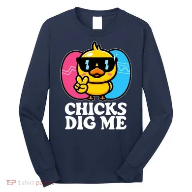 Funny Easter Chicks Dig Me Long Sleeve Shirt