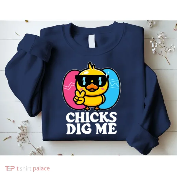 Funny Easter Chicks Dig Me Sweatshirt