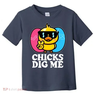 Funny Easter Chicks Dig Me Toddler T-Shirt