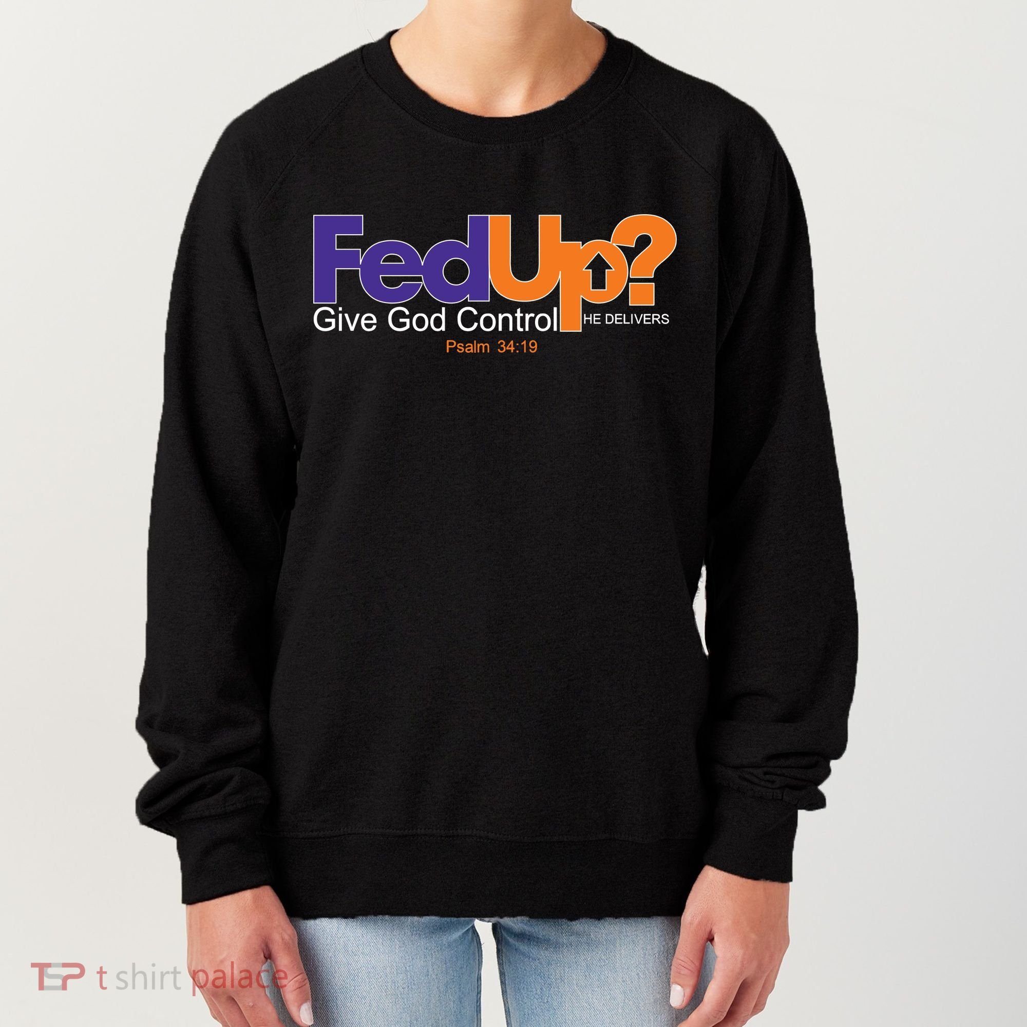 Fed Up Give God Control He Delivers Women's Sweatshirt