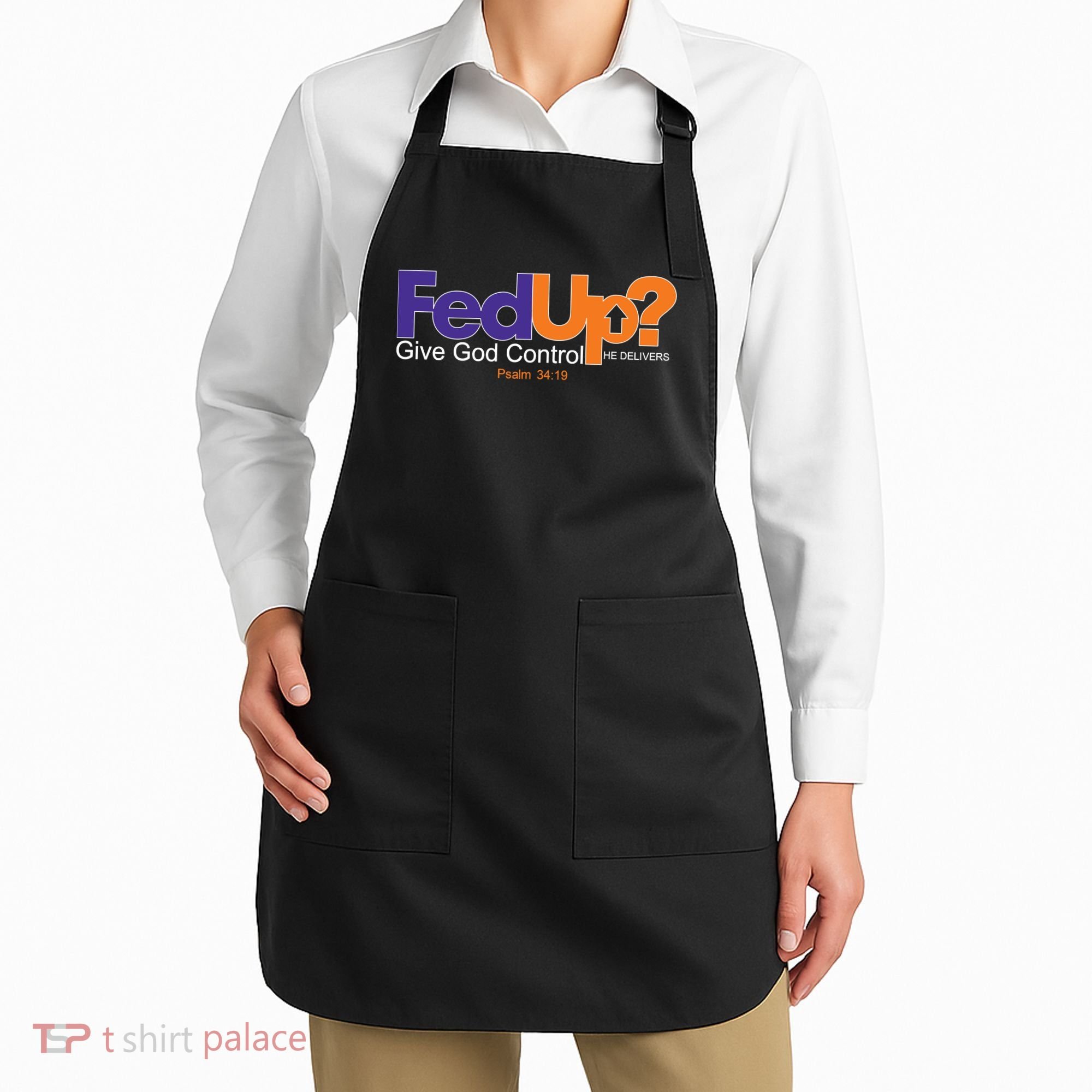 Fed Up Give God Control He Delivers Apron