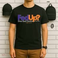 Fed Up Give God Control He Delivers T-Shirt thumb 6