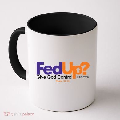 Fed Up Give God Control He Delivers Coffee Mug