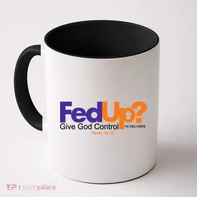 Fed Up Give God Control He Delivers Coffee Mug