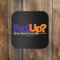 Fed Up Give God Control He Delivers Coaster thumb 0