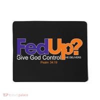 Fed Up Give God Control He Delivers Mousepad thumb 0