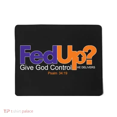 Fed Up Give God Control He Delivers Mousepad