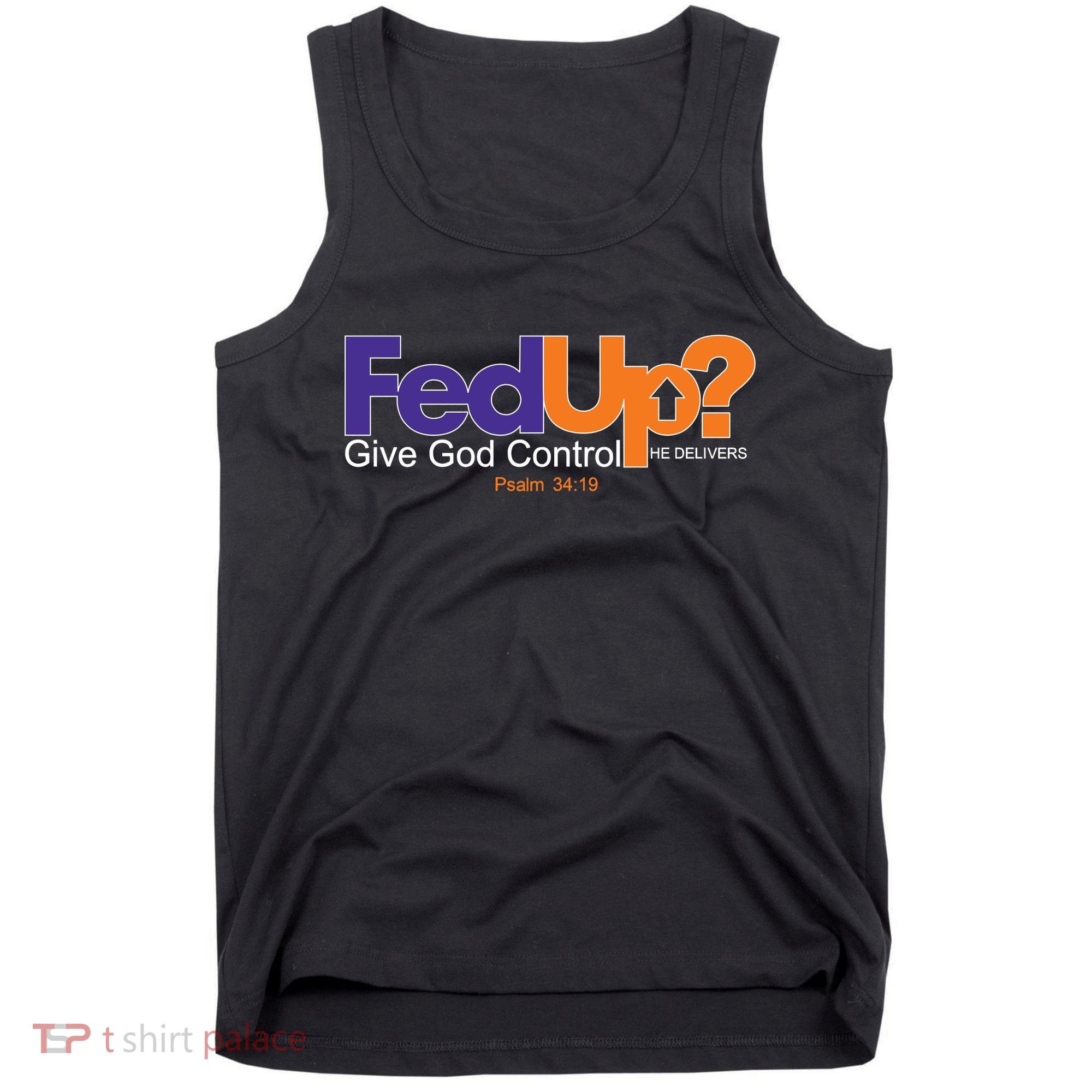 Fed Up Give God Control He Delivers Tank Top