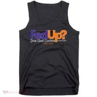 Fed Up Give God Control He Delivers Tank Top thumb 0