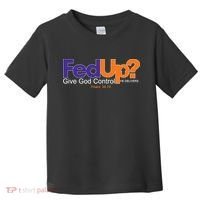 Fed Up Give God Control He Delivers Toddler T-Shirt thumb 0