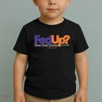 Fed Up Give God Control He Delivers Toddler T-Shirt thumb 2