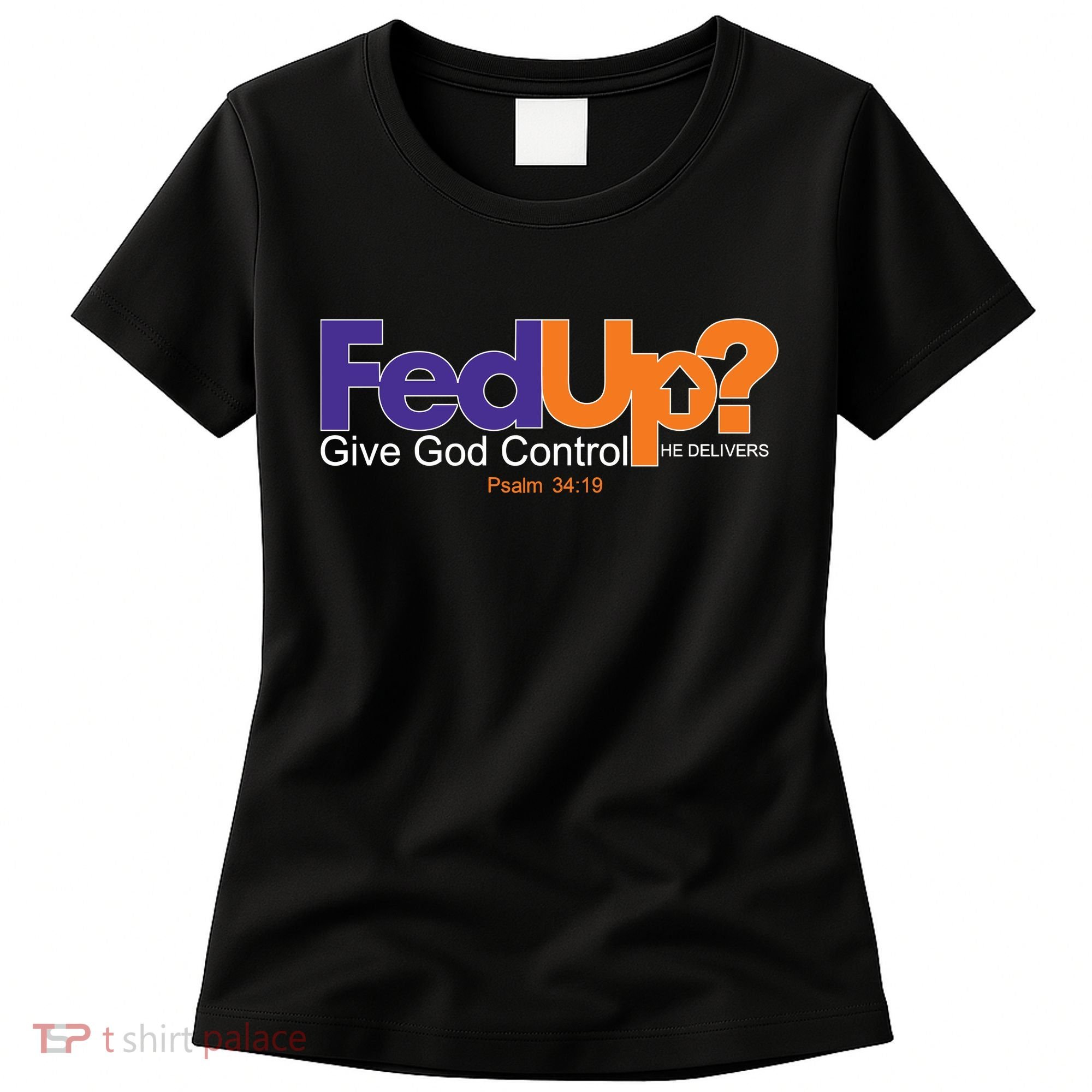 Fed Up Give God Control He Delivers Women's T-Shirt