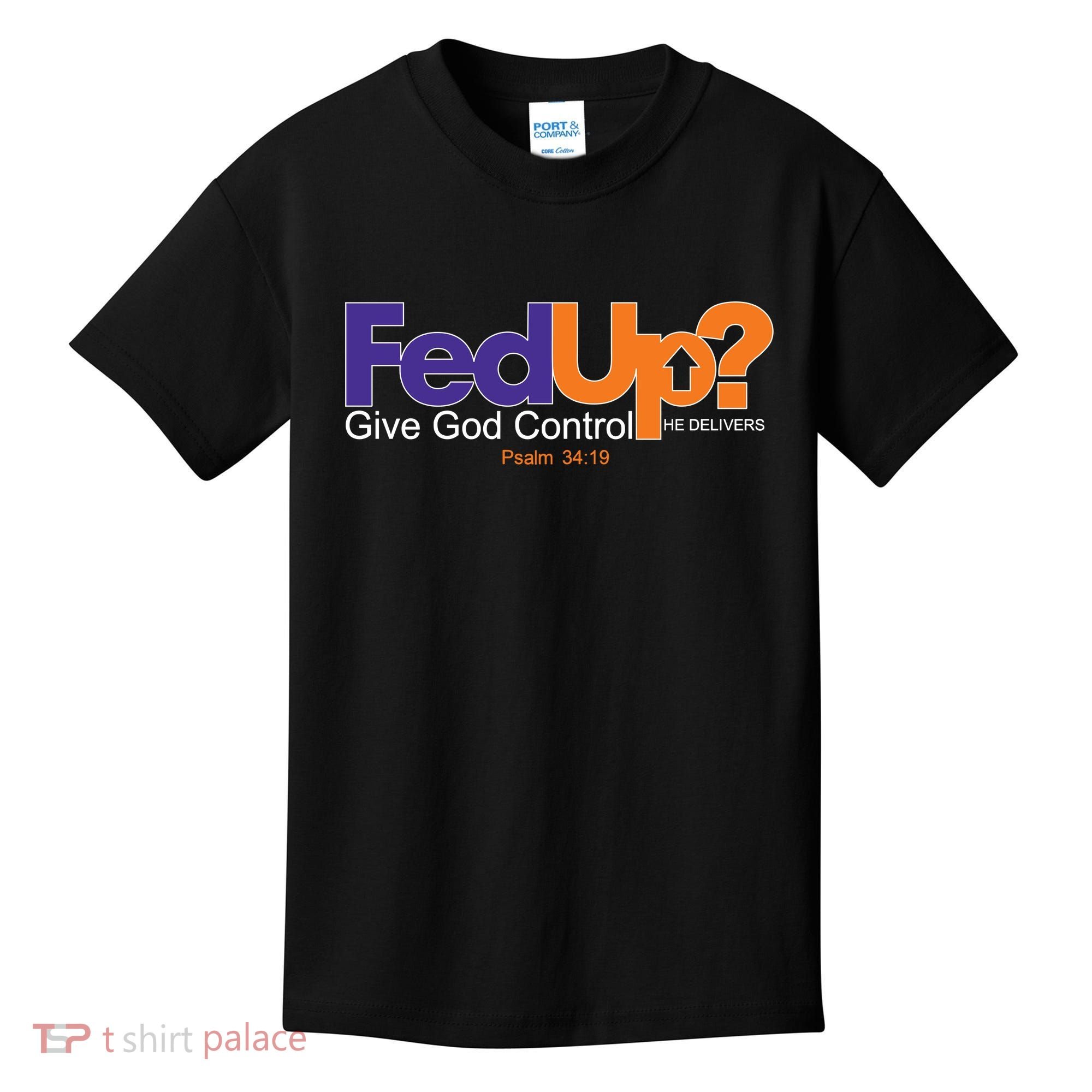 Fed Up Give God Control He Delivers Kids T-Shirt