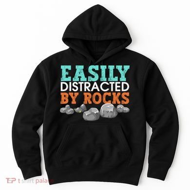 Funny Easily Distracted By Rocks Cool Humor Geology Rocks Hoodie