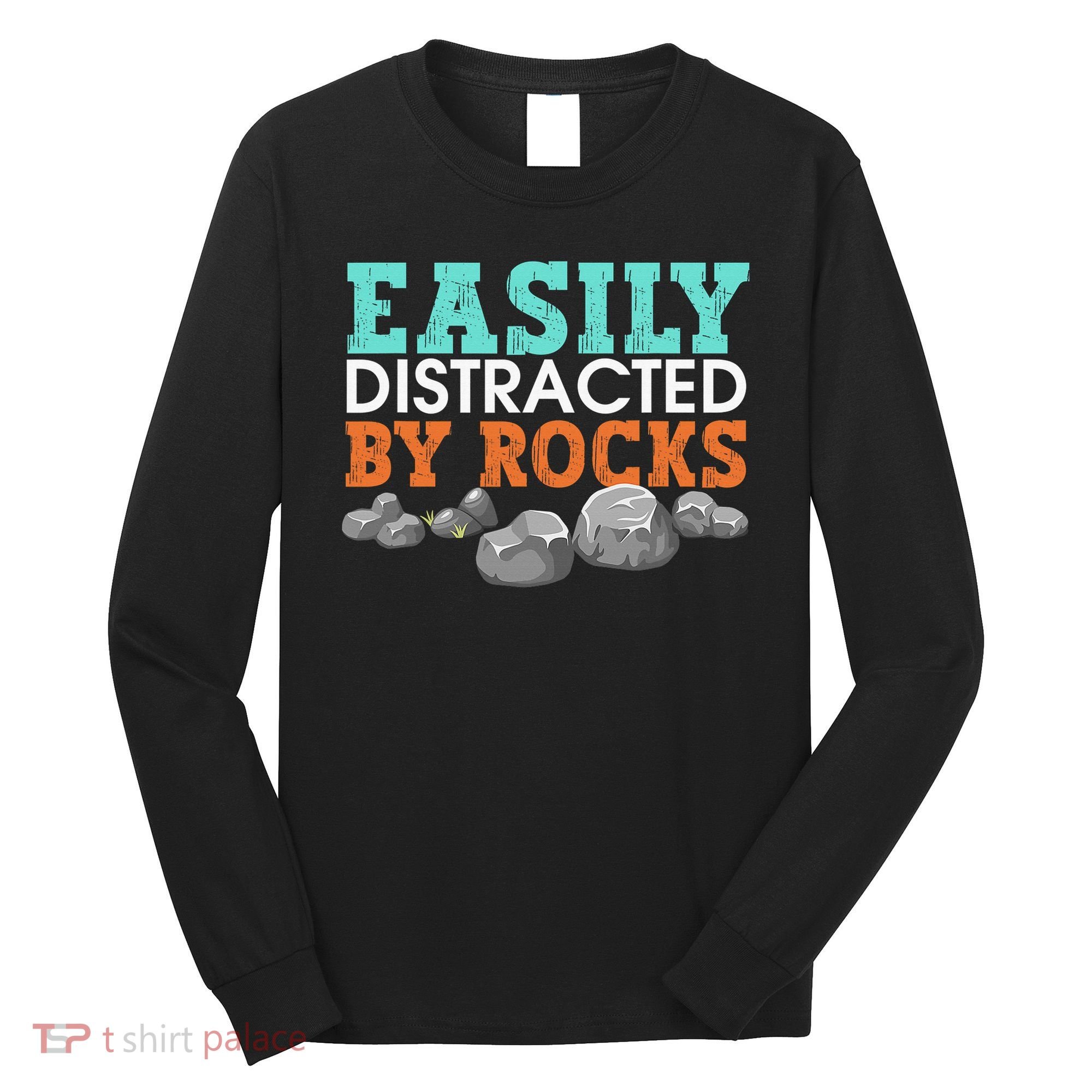 Funny Easily Distracted By Rocks Cool Humor Geology Rocks Long Sleeve Shirt