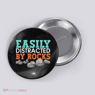 Funny Easily Distracted By Rocks Cool Humor Geology Rocks Button