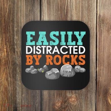 Funny Easily Distracted By Rocks Cool Humor Geology Rocks Coaster