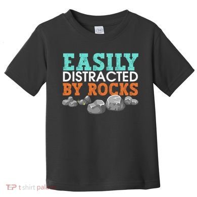 Funny Easily Distracted By Rocks Cool Humor Geology Rocks Toddler T-Shirt