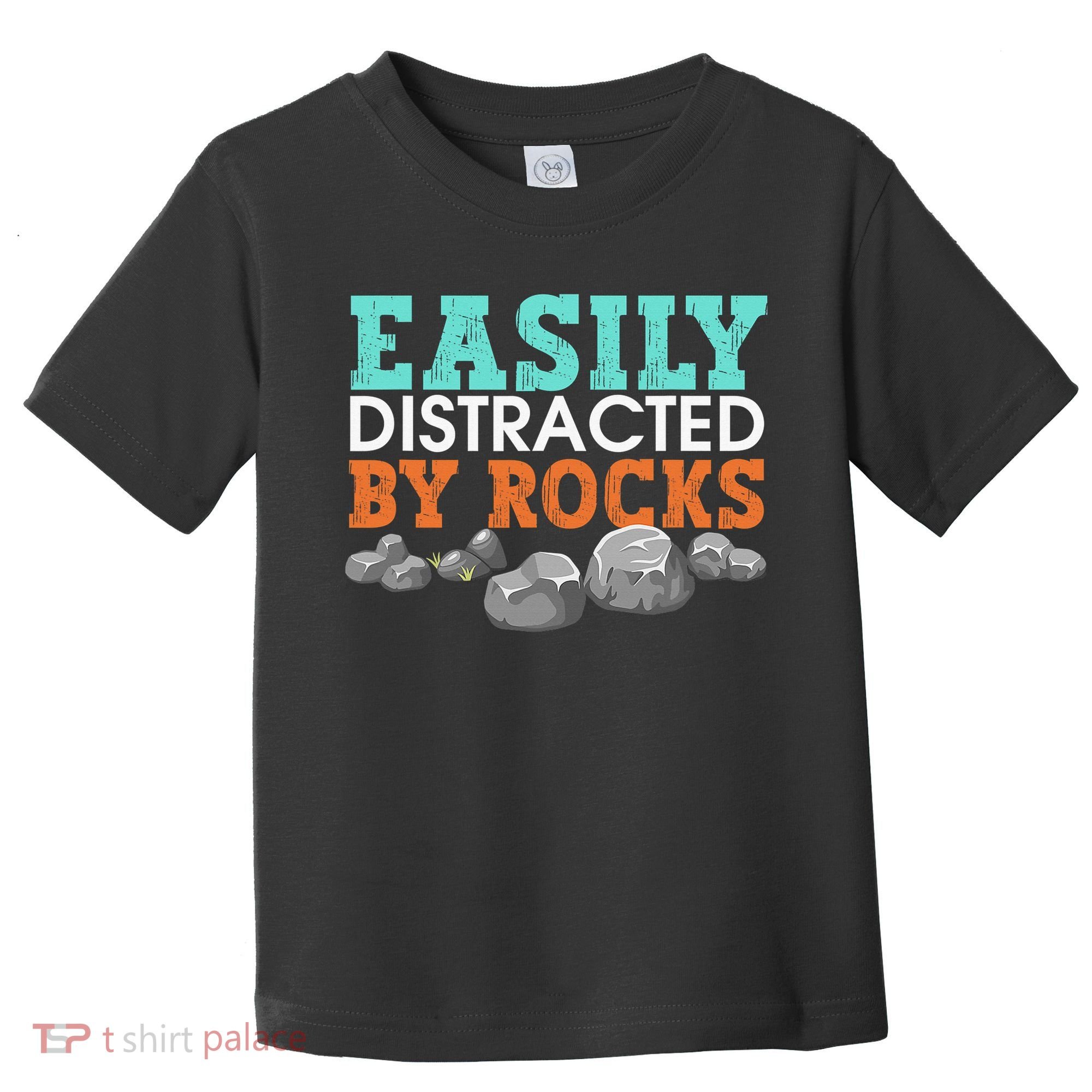 Funny Easily Distracted By Rocks Cool Humor Geology Rocks Toddler T-Shirt