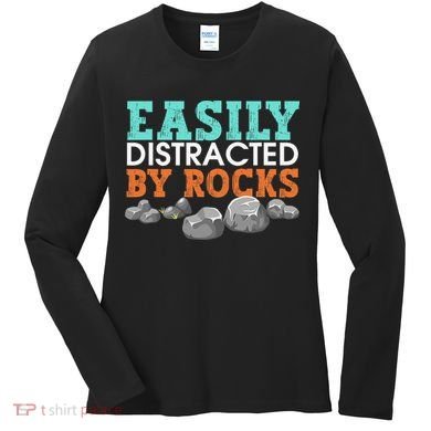 Funny Easily Distracted By Rocks Cool Humor Geology Rocks Women's Long Sleeve Shirt