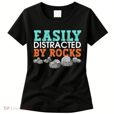 Funny Easily Distracted By Rocks Cool Humor Geology Rocks Women's T-Shirt