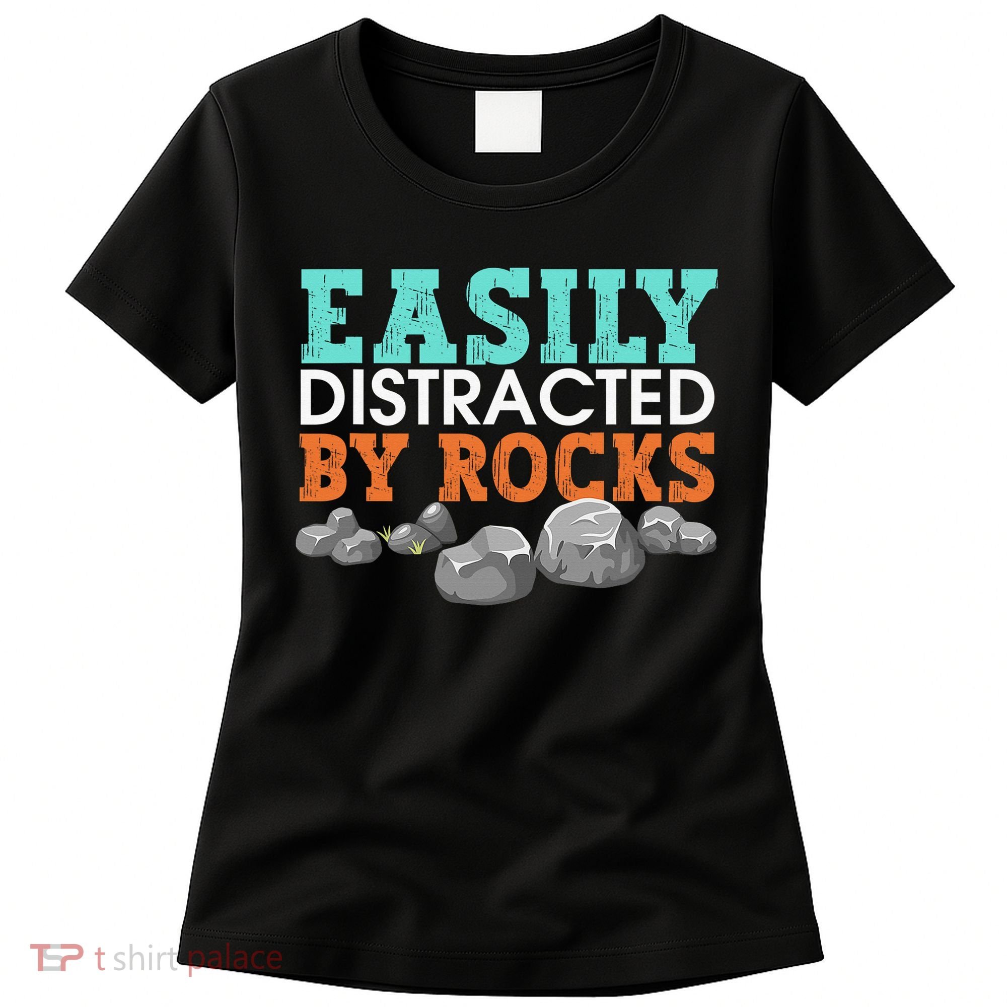 Funny Easily Distracted By Rocks Cool Humor Geology Rocks Women's T-Shirt