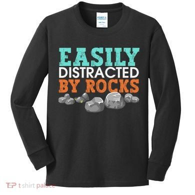 Funny Easily Distracted By Rocks Cool Humor Geology Rocks Kids Long Sleeve Shirt