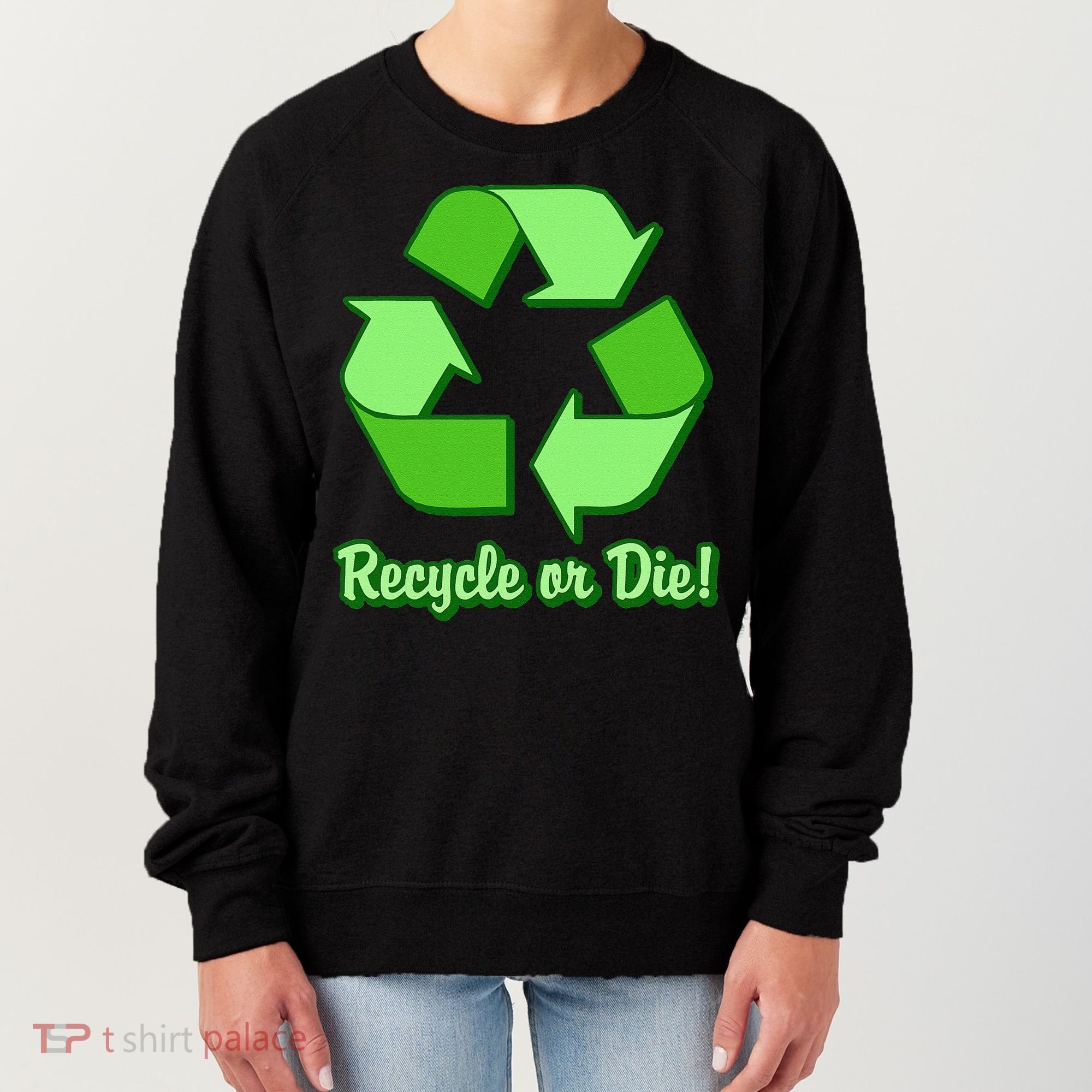 Funny Earth Day Recycle Or Die Women's Sweatshirt
