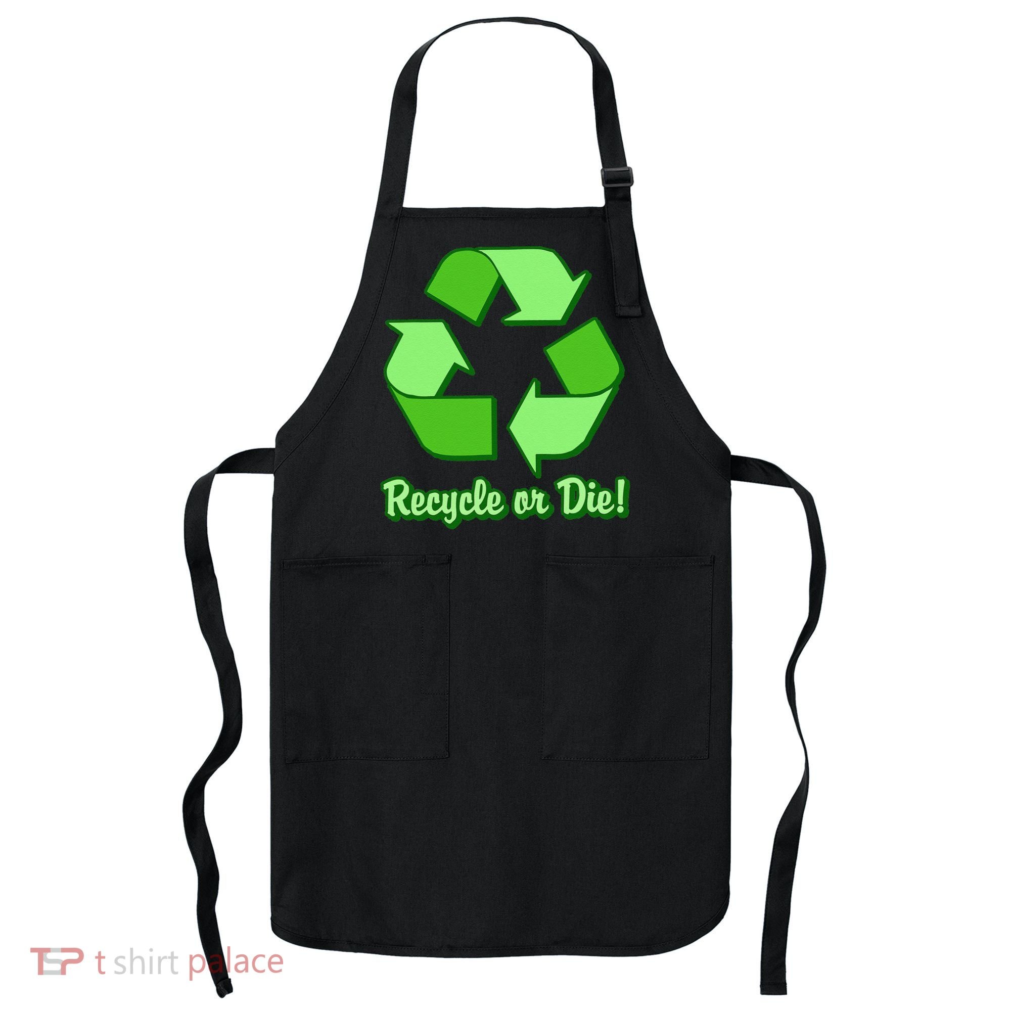 Funny Earth Day Recycle Or Die Apron