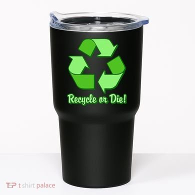 Funny Earth Day Recycle Or Die Tumbler