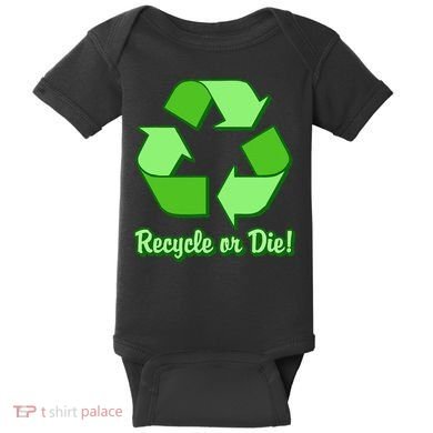 Funny Earth Day Recycle Or Die Baby Bodysuit