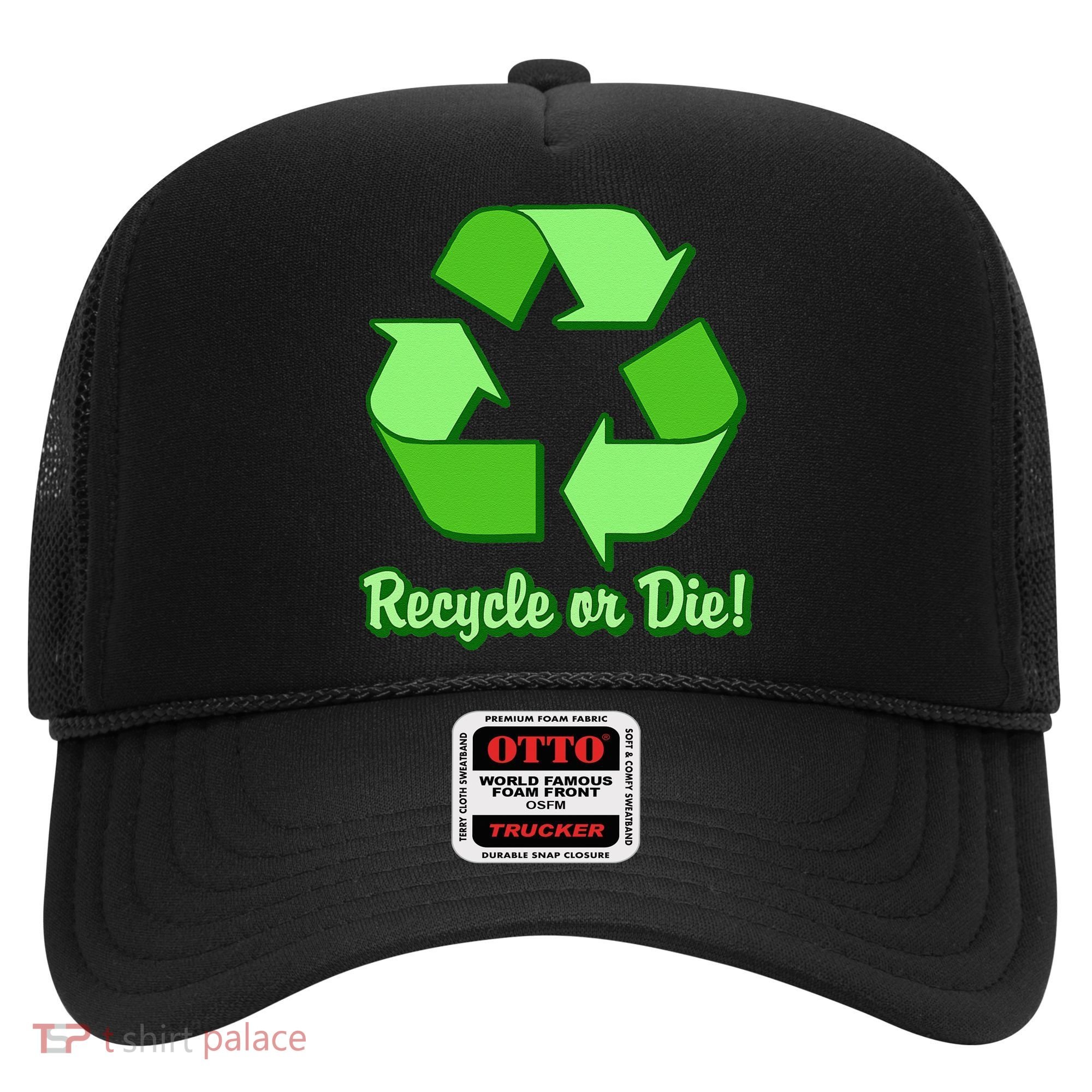 Funny Earth Day Recycle Or Die Hat