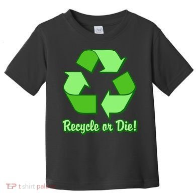 Funny Earth Day Recycle Or Die Toddler T-Shirt