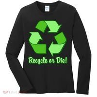 Funny Earth Day Recycle Or Die Women's Long Sleeve Shirt thumb 0